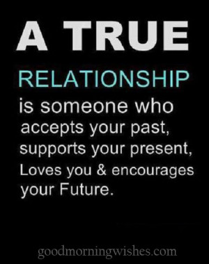 Relationship Is Someone Who Accepts Your Past Relationship Quote