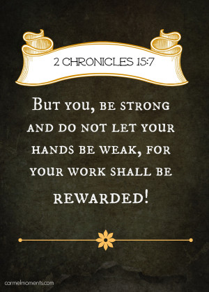 Chronicles 15:7 NKJV But you, be strong and do not let your hands be ...