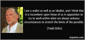am a realist as well as an idealist, and I think that it is ...