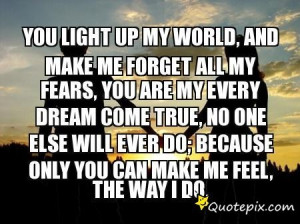 You Light Up My World, And Make Me Forget All My Fears, You Are My ...