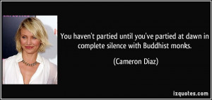 ... at dawn in complete silence with Buddhist monks. - Cameron Diaz