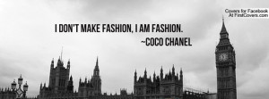 ... don't make fashion , Pictures , i am fashion. ~coco chanel , Pictures