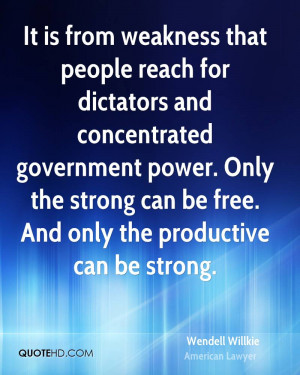 that people reach for dictators and concentrated government power ...
