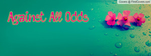 Against All Odds Facebook Quote Cover #151291