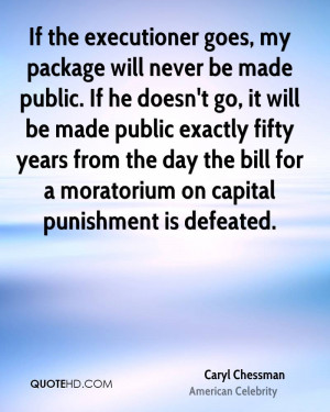 If the executioner goes, my package will never be made public. If he ...