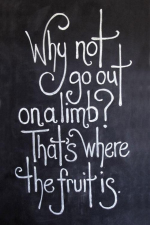 Why not go out on a limb quote