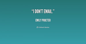 quote-Emily-Procter-i-dont-email-209155.png
