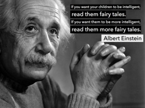If you want your children to be intelligent, read them fairy tales. If ...