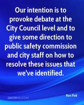 Our intention is to provoke debate at the City Council level and to ...