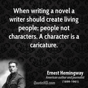 When writing a novel a writer should create living people; people not ...