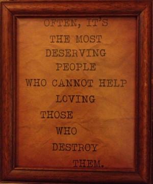 Often, it's the most deserving people who cannot help loving those ...