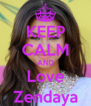 Keep Calm And Love Zendaya