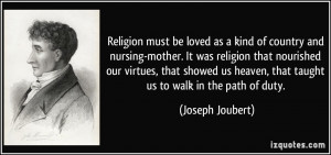 Religion must be loved as a kind of country and nursing-mother. It was ...