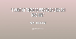 quote-Saint-Augustine-i-want-my-friend-to-miss-me-105710.png