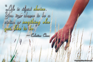 Inspirational Quote: “Life is about choice. You can choose to be a ...
