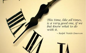 This time, like all times, is a very good one, if we but know what to ...