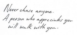 Never Chase anyone...