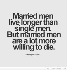 ... single men. But married men are a lot more willing to die #funny #lol