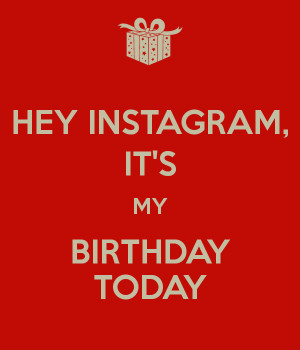 Hey Instagram Birthday Today