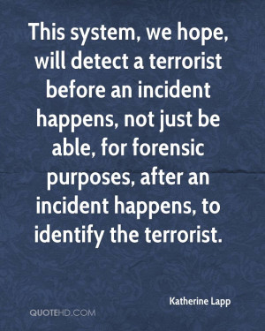 This system, we hope, will detect a terrorist before an incident ...