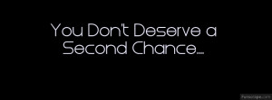 You Dont Deserve A Second Chance Profile Facebook Covers