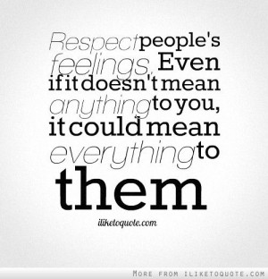Respect people's feelings.