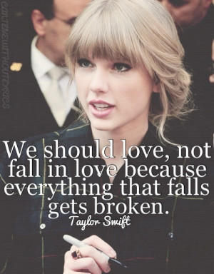 ... love, not fall in love, because everything that falls, get broken