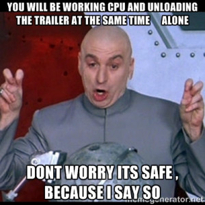 dr. evil quote - You will be working cpu and unloading the trailer at ...