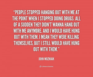 quote-John-Wozniak-people-stopped-hanging-out-with-me-at-216274_1.png