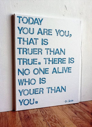 16X20 Canvas Sign Dr. Seuss Quote Today You Are You That Is Truer Than ...