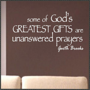 Vinyl Wall Quotes Garth Brooks unanswered prayers. $13.00, via Etsy.