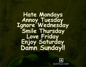 quotes : “Hate mondays Annoy tuesday Ignore wednesday Smile thursday ...