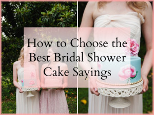... what to think of when choosing the best bridal shower cake sayings