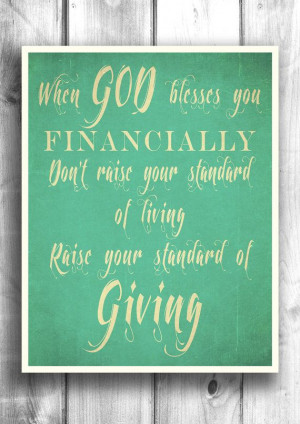 ... Don't raise your standard of living Raise your standard of Giving