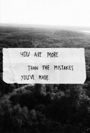 We are all more than the mistakes that we've made.