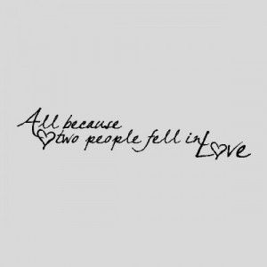 All because two people fell in love....Love Wall Quotes Words Sayings ...