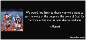 We would not listen to those who were wont to say the voice of the ...