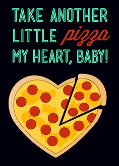 Oh yeah, take it! Take another little pizza my heart! More