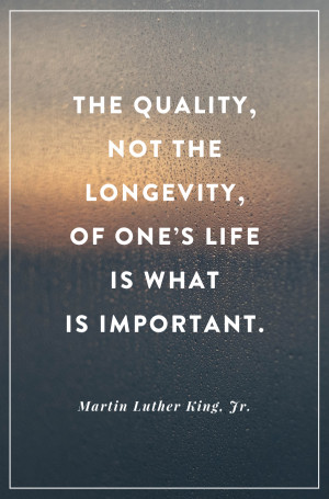 The quality not the longevity of one s life is what is important