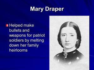 Mary Draper Helped make bullets and weapons for patriot soldiers by ...