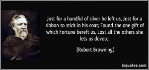 Just for a handful of silver he left us, Just for a ribbon to stick in ...