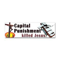 Capital Punishment killed Jesus More