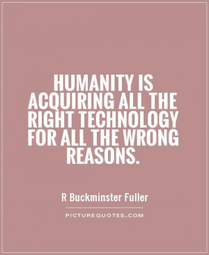 ... all the right technology for all the wrong reasons Picture Quote #1