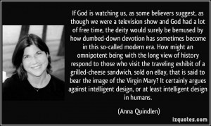 If God is watching us, as some believers suggest, as though we were a ...