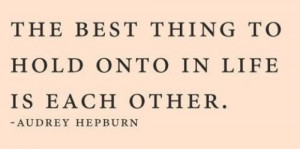 ... quote from Audrey Hepburn recently, one about friendship and one about