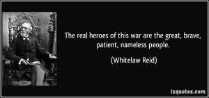 ... war are the great, brave, patient, nameless people. - Whitelaw Reid