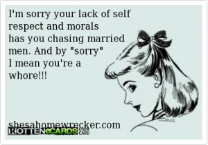 sorry your lack of self respect and morals has you chasing married ...