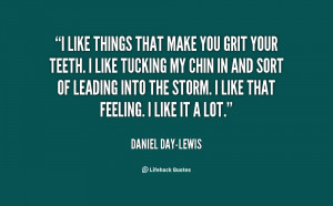 quote-Daniel-Day-Lewis-i-like-things-that-make-you-grit-148767.png