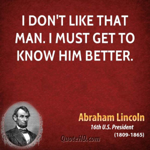 ... -lincoln-president-i-dont-like-that-man-i-must-get-to-know-him.jpg
