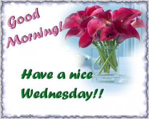 Good morning, have a nice wednesday